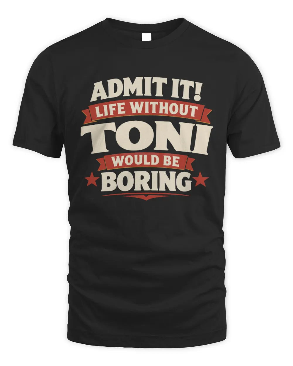 TONI P4 KT003 Personalized Funny Quote Apparel “Life Without NAME Would Be Boring” - Unisex Standard T-Shirt - Black