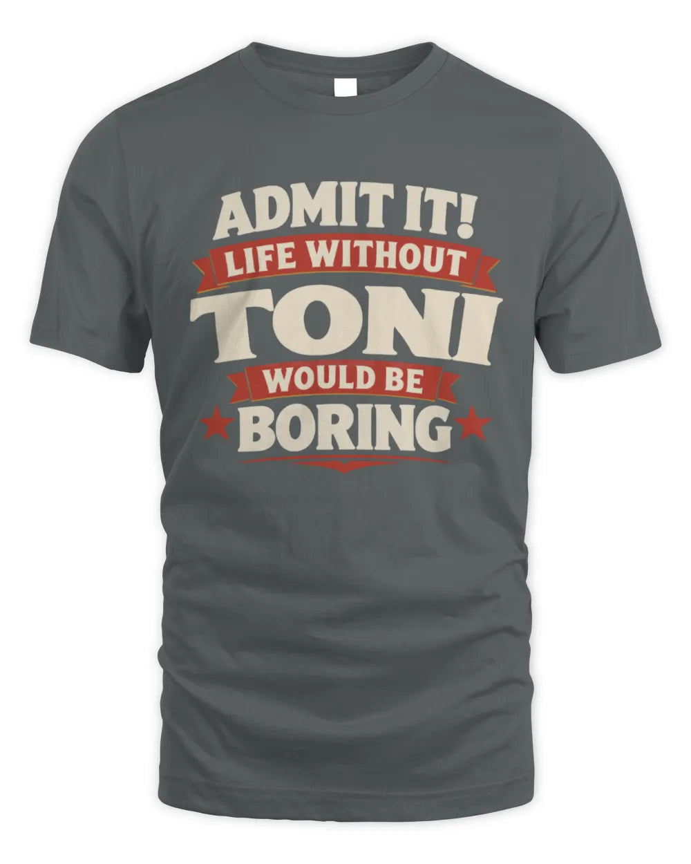 TONI P4 KT003 Personalized Funny Quote Apparel “Life Without NAME Would Be Boring” - Unisex Standard T-Shirt - Charcoal