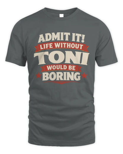 TONI P4 KT003 Personalized Funny Quote Apparel “Life Without NAME Would Be Boring” - Unisex Standard T-Shirt - Charcoal