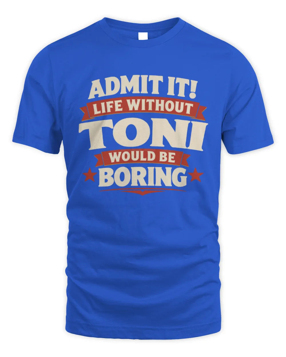 TONI P4 KT003 Personalized Funny Quote Apparel “Life Without NAME Would Be Boring” - Unisex Standard T-Shirt - Royal