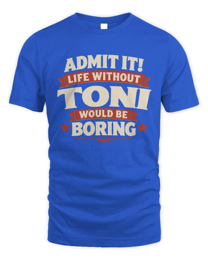TONI P4 KT003 Personalized Funny Quote Apparel “Life Without NAME Would Be Boring” - Unisex Standard T-Shirt - Royal