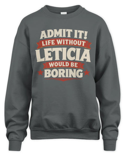 LETICIA P4 KT003 Personalized Funny Quote Apparel “Life Without NAME Would Be Boring” - Unisex Sweatshirt - Charcoal