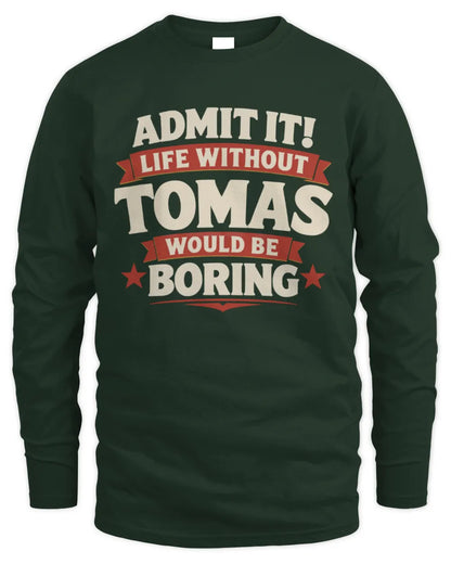 TOMAS P4 KT003 Personalized Funny Quote Apparel “Life Without NAME Would Be Boring” - Men's Long Sleeved T-Shirt - Forest Green