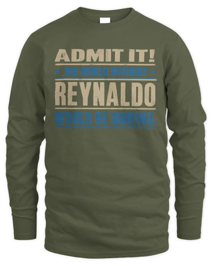 REYNALDO TP68-K2-968 – Personalized Funny Quote Apparel “The World Without NAME Would Be Boring” - Men's Long Sleeved T-Shirt - Military Green