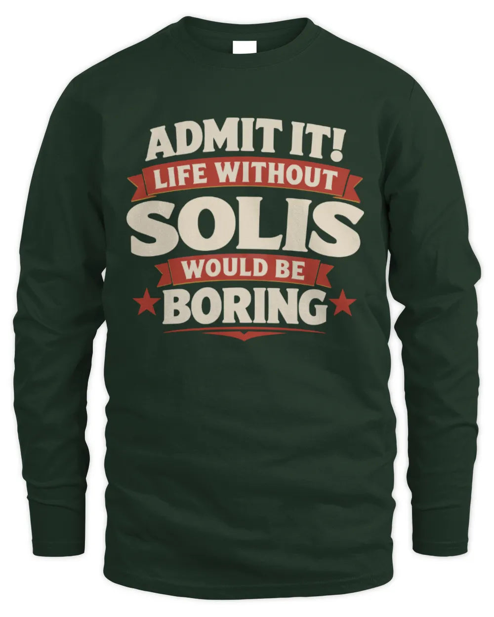 SOLIS P4 KT003 Personalized Funny Quote Apparel “Life Without NAME Would Be Boring” - Men's Long Sleeved T-Shirt - Forest Green