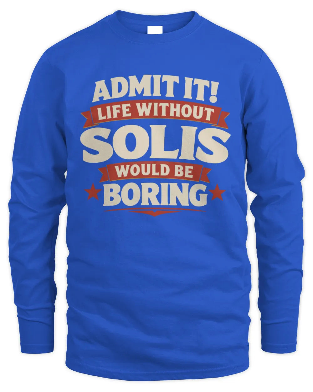 SOLIS P4 KT003 Personalized Funny Quote Apparel “Life Without NAME Would Be Boring” - Men's Long Sleeved T-Shirt - Royal
