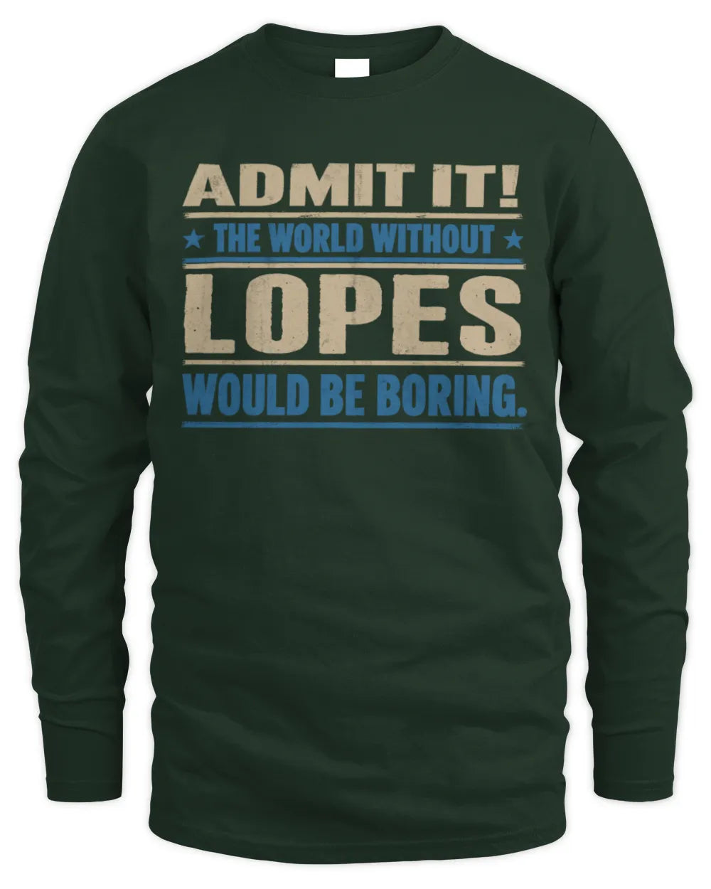 LOPES TP68-K2-968 – Personalized Funny Quote Apparel “The World Without NAME Would Be Boring” - Men's Long Sleeved T-Shirt - Forest Green
