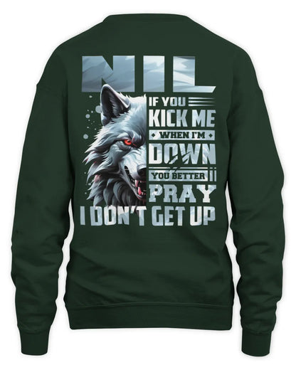 NIL AP62-K4-666 - Personalized Fierce Wolf Quote Apparel “If You Kick Me When I’m Down, You Better Pray I Don’t Get Up” - Unisex Sweatshirt - Forest Green