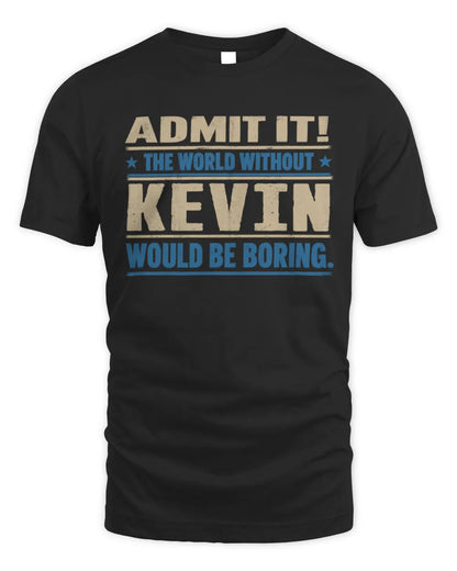 KEVIN TP68-K2-968 – Personalized Funny Quote Apparel “The World Without NAME Would Be Boring” - Unisex Standard T-Shirt - Black