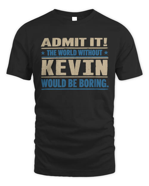 KEVIN TP68-K2-968 – Personalized Funny Quote Apparel “The World Without NAME Would Be Boring” - Unisex Standard T-Shirt - Black