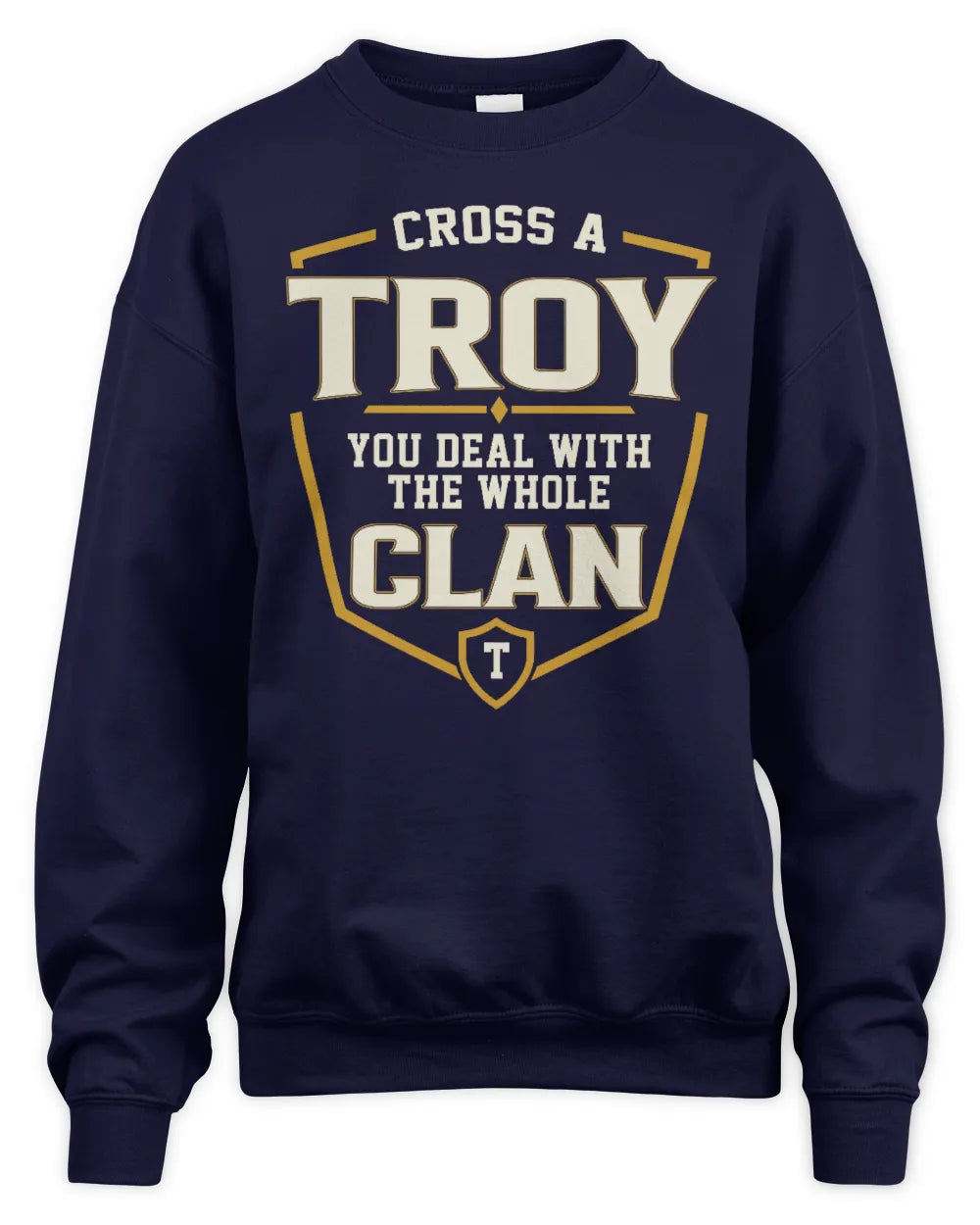 TROY NT1-K008 Cross A/An NAME, You Deal With the Whole Clan | Personalized Vintage T-Shirt - Unisex Sweatshirt - Navy