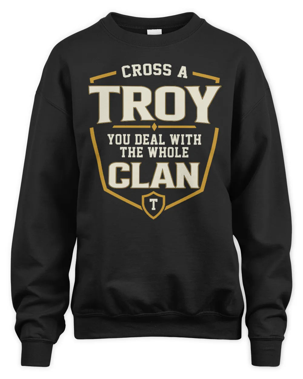TROY NT1-K008 Cross A/An NAME, You Deal With the Whole Clan | Personalized Vintage T-Shirt - Unisex Sweatshirt - Black