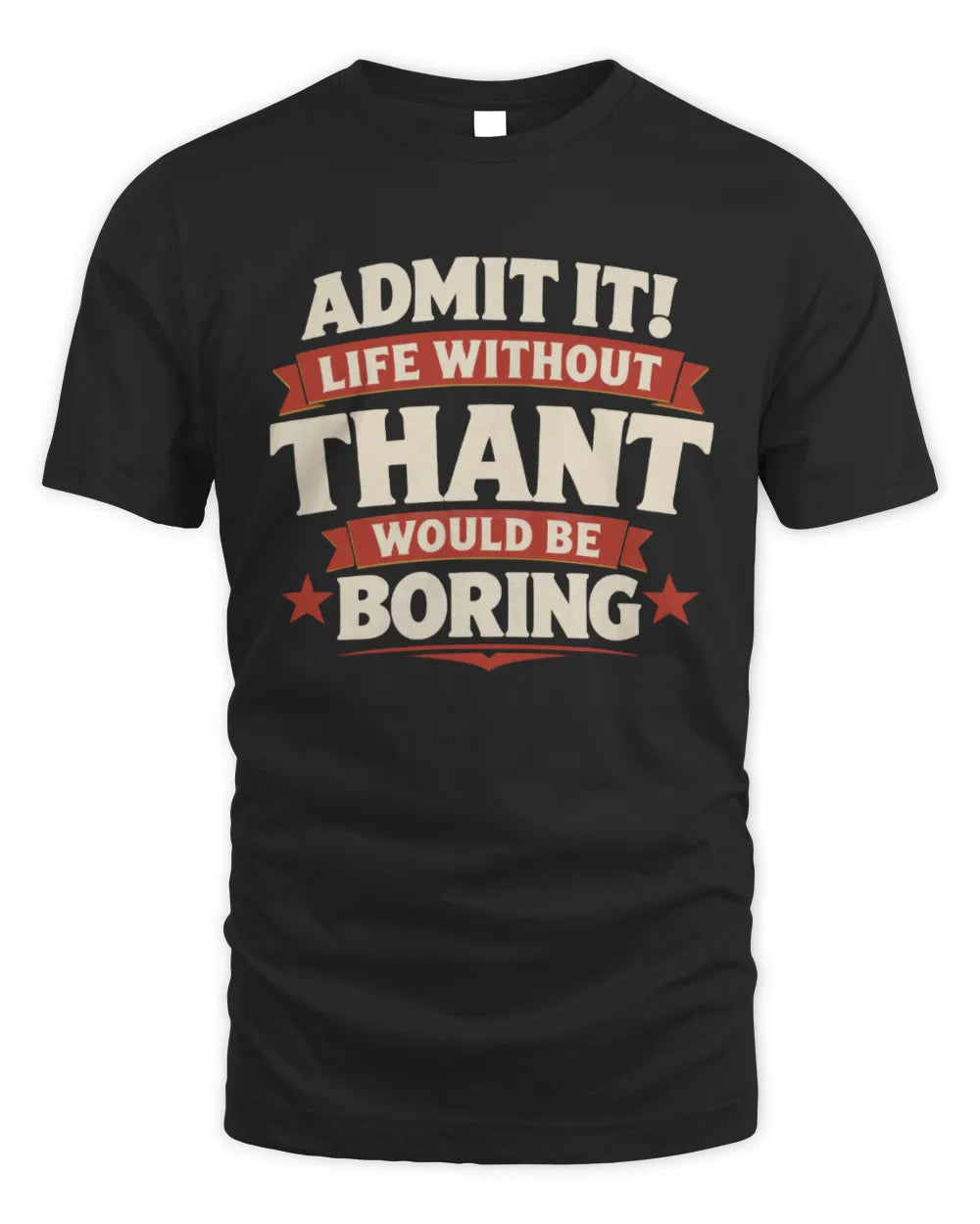 THANT P4 KT003 Personalized Funny Quote Apparel “Life Without NAME Would Be Boring” - Unisex Standard T-Shirt - Black