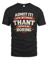 THANT P4 KT003 Personalized Funny Quote Apparel “Life Without NAME Would Be Boring”