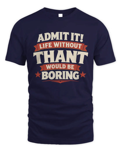 THANT P4 KT003 Personalized Funny Quote Apparel “Life Without NAME Would Be Boring” - Unisex Standard T-Shirt - Navy