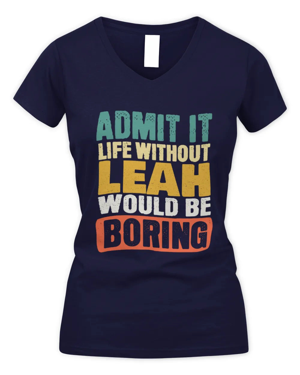 LEAH TP86-K3-229 Personalized Funny Quote Apparel “Life Without NAME Would Be Boring” - Women's V-Neck T-Shirt - Navy
