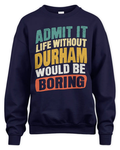 DURHAM TP88-K4-229
Personalized Funny Quote Apparel “Life Without NAME Would Be Boring” - Unisex Sweatshirt - Navy