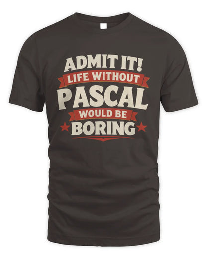 PASCAL P4 KT003 Personalized Funny Quote Apparel “Life Without NAME Would Be Boring” - Unisex Standard T-Shirt - Dark Chocolate