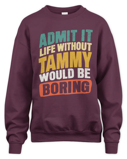 TAMMY TP88-K4-229
Personalized Funny Quote Apparel “Life Without NAME Would Be Boring” - Unisex Sweatshirt - Maroon