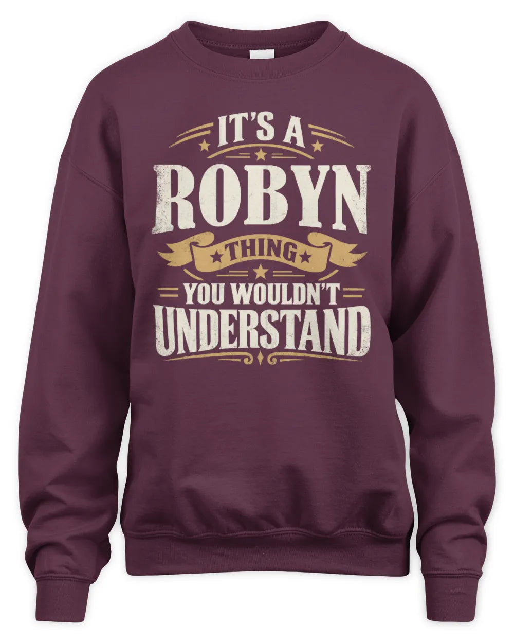 ROBYN P08 TH51 - Personalized “It’s a/an [NAME] Thing – You Wouldn’t Understand” Shirt - Unisex Sweatshirt - Maroon