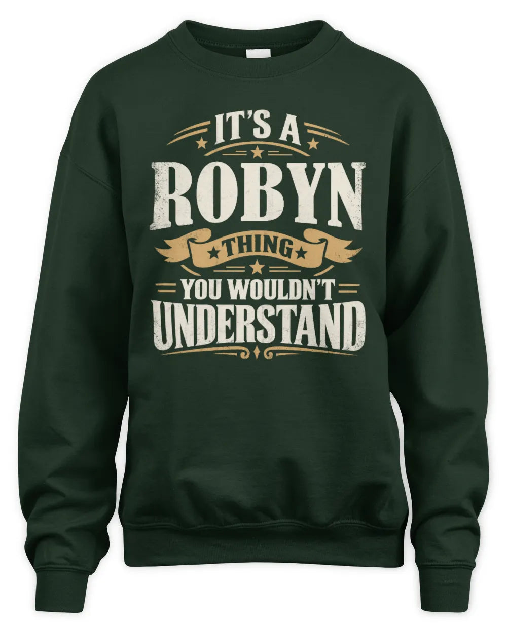 ROBYN P08 TH51 - Personalized “It’s a/an [NAME] Thing – You Wouldn’t Understand” Shirt - Unisex Sweatshirt - Forest Green