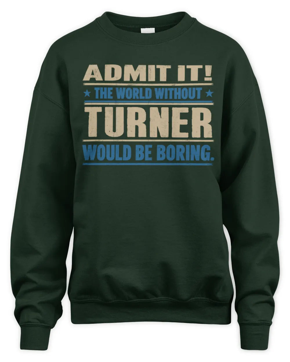 TURNER TP68-K2-968 – Personalized Funny Quote Apparel “The World Without NAME Would Be Boring” - Unisex Sweatshirt - Forest Green