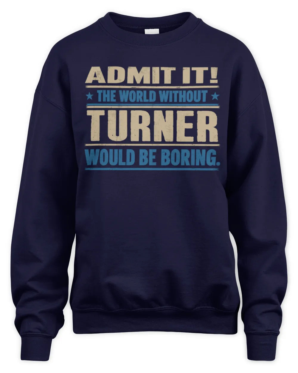 TURNER TP68-K2-968 – Personalized Funny Quote Apparel “The World Without NAME Would Be Boring” - Unisex Sweatshirt - Navy