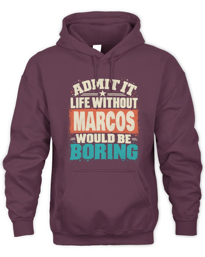 MARCOS P02-TH11-226 Personalized Admit It Life Without [Name] Would Be Boring T-Shirt - Custom Name Funny Gift - Unisex Hoodie - Maroon