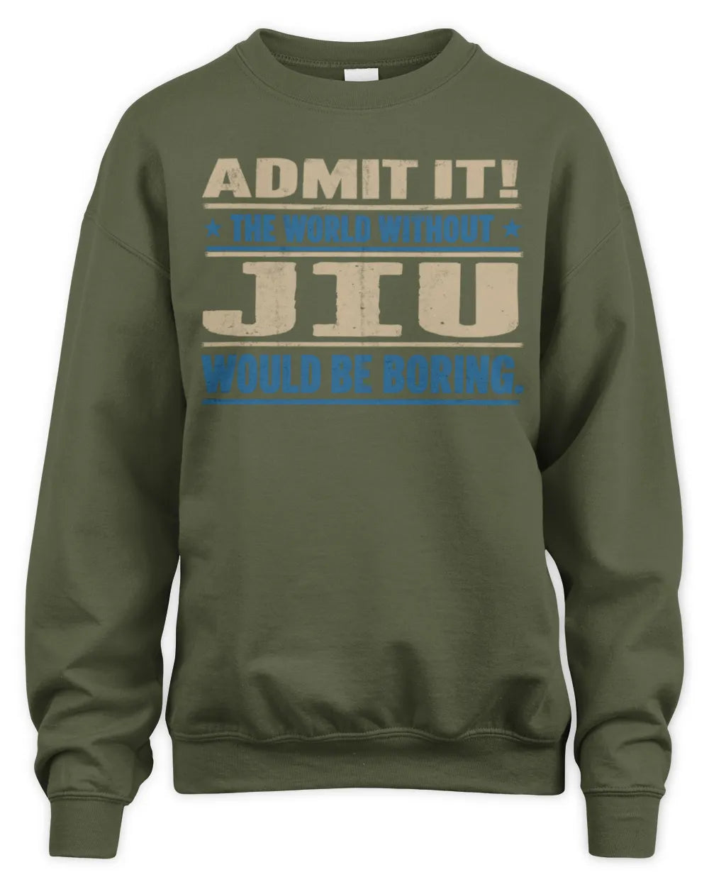 JIU TP68-K2-968 – Personalized Funny Quote Apparel “The World Without NAME Would Be Boring” - Unisex Sweatshirt - Military Green