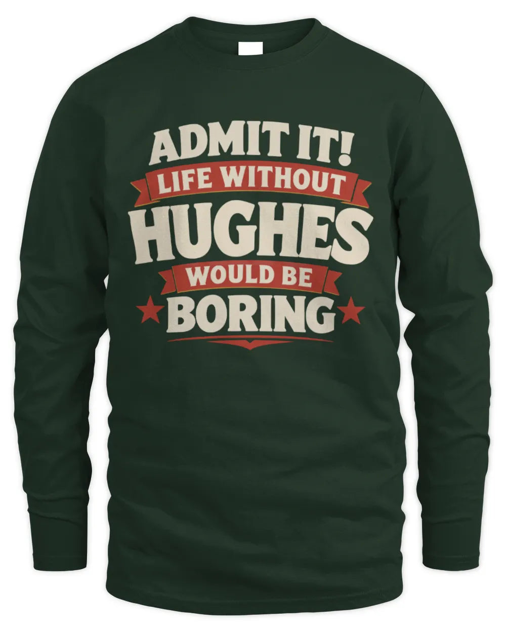 HUGHES P4 KT003 Personalized Funny Quote Apparel “Life Without NAME Would Be Boring” - Men's Long Sleeved T-Shirt - Forest Green