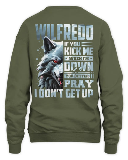 WILFREDO AP62-K4-666 - Personalized Fierce Wolf Quote Apparel “If You Kick Me When I’m Down, You Better Pray I Don’t Get Up” - Unisex Sweatshirt - Military Green