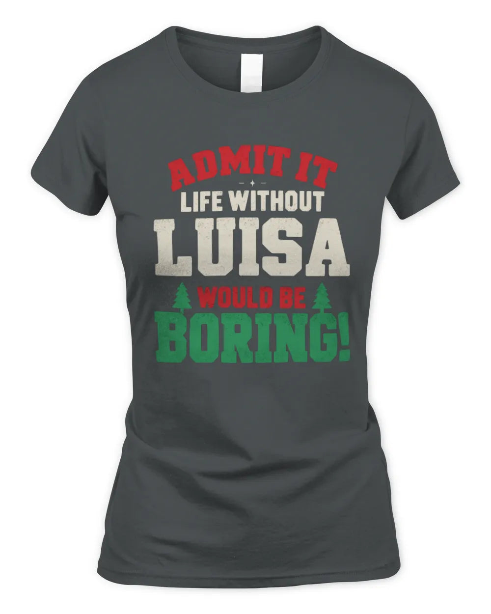 LUISA P5 TH08 Christmas T-Shirt – “Life Without NAME Would Be Boring” - Women's Standard T-Shirt - Charcoal