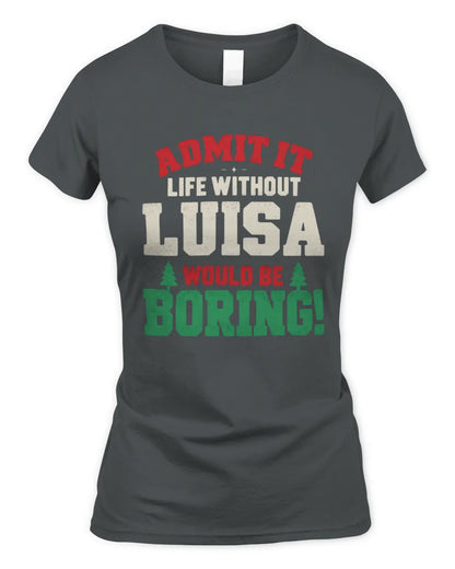 LUISA P5 TH08 Christmas T-Shirt – “Life Without NAME Would Be Boring” - Women's Standard T-Shirt - Charcoal