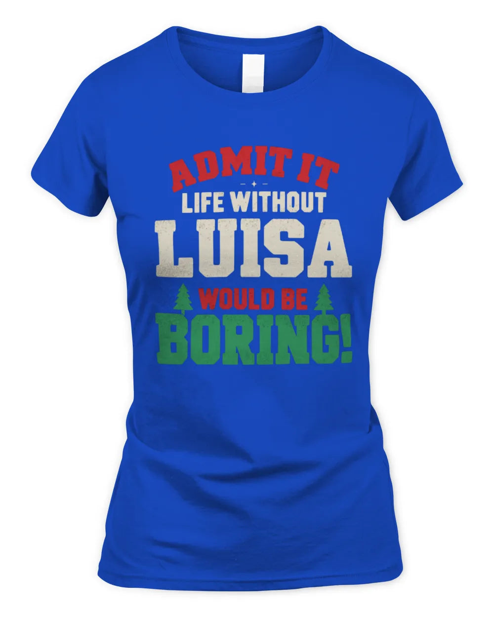 LUISA P5 TH08 Christmas T-Shirt – “Life Without NAME Would Be Boring” - Women's Standard T-Shirt - Royal