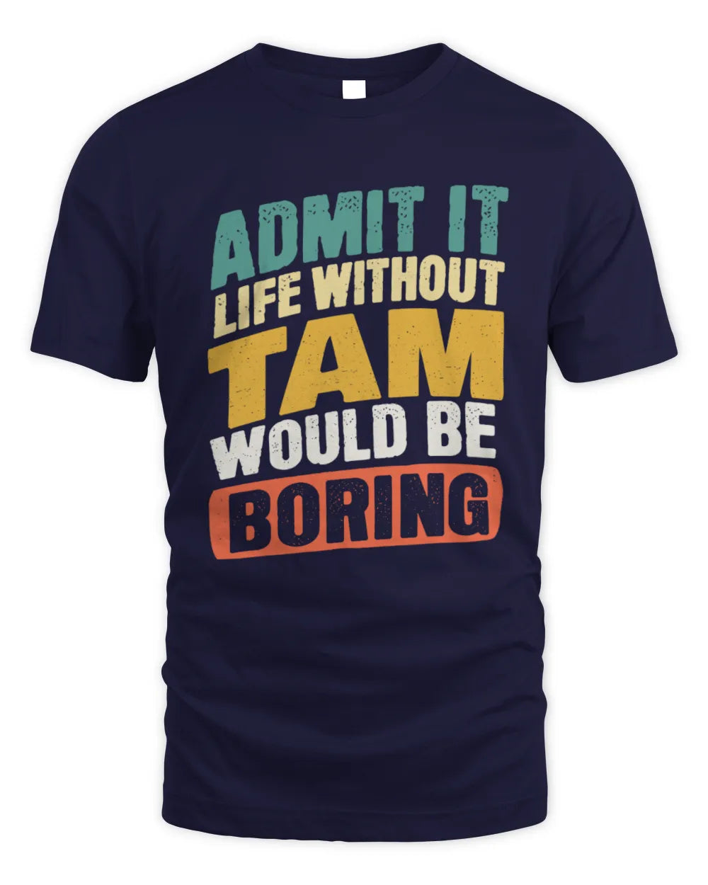 TAM TP88-K4-229
Personalized Funny Quote Apparel “Life Without NAME Would Be Boring” - Unisex Standard T-Shirt - Navy