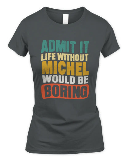 MICHEL TP86-K3-229 Personalized Funny Quote Apparel “Life Without NAME Would Be Boring” - Women's Standard T-Shirt - Charcoal