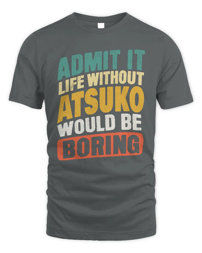 ATSUKO TP88-K4-229
Personalized Funny Quote Apparel “Life Without NAME Would Be Boring” - Unisex Standard T-Shirt - Charcoal