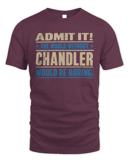 CHANDLER TP68-K2-968 – Personalized Funny Quote Apparel “The World Without NAME Would Be Boring” - Unisex Standard T-Shirt - Maroon
