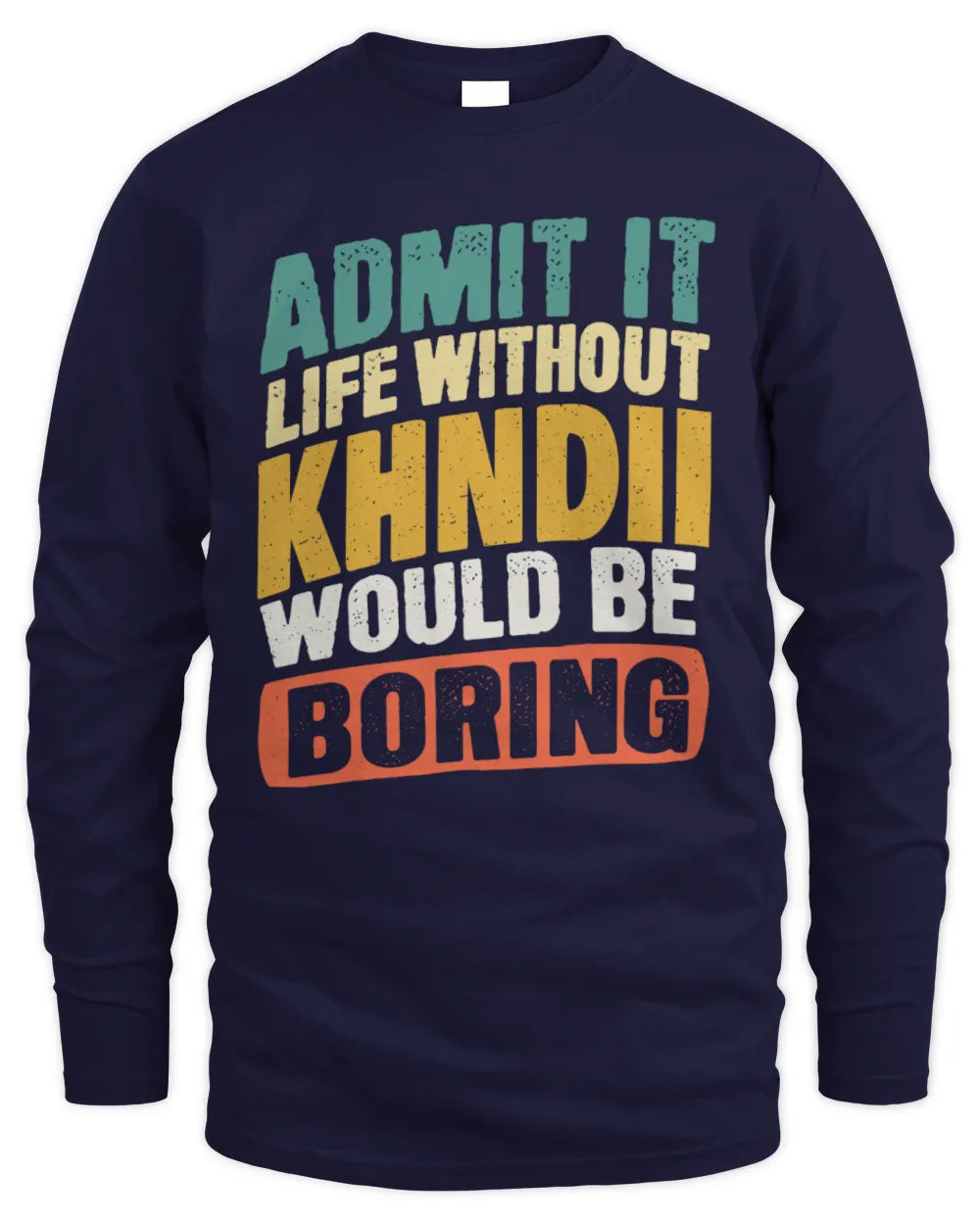 KHNDII TP88-K4-229
Personalized Funny Quote Apparel “Life Without NAME Would Be Boring” - Men's Long Sleeved T-Shirt - Navy