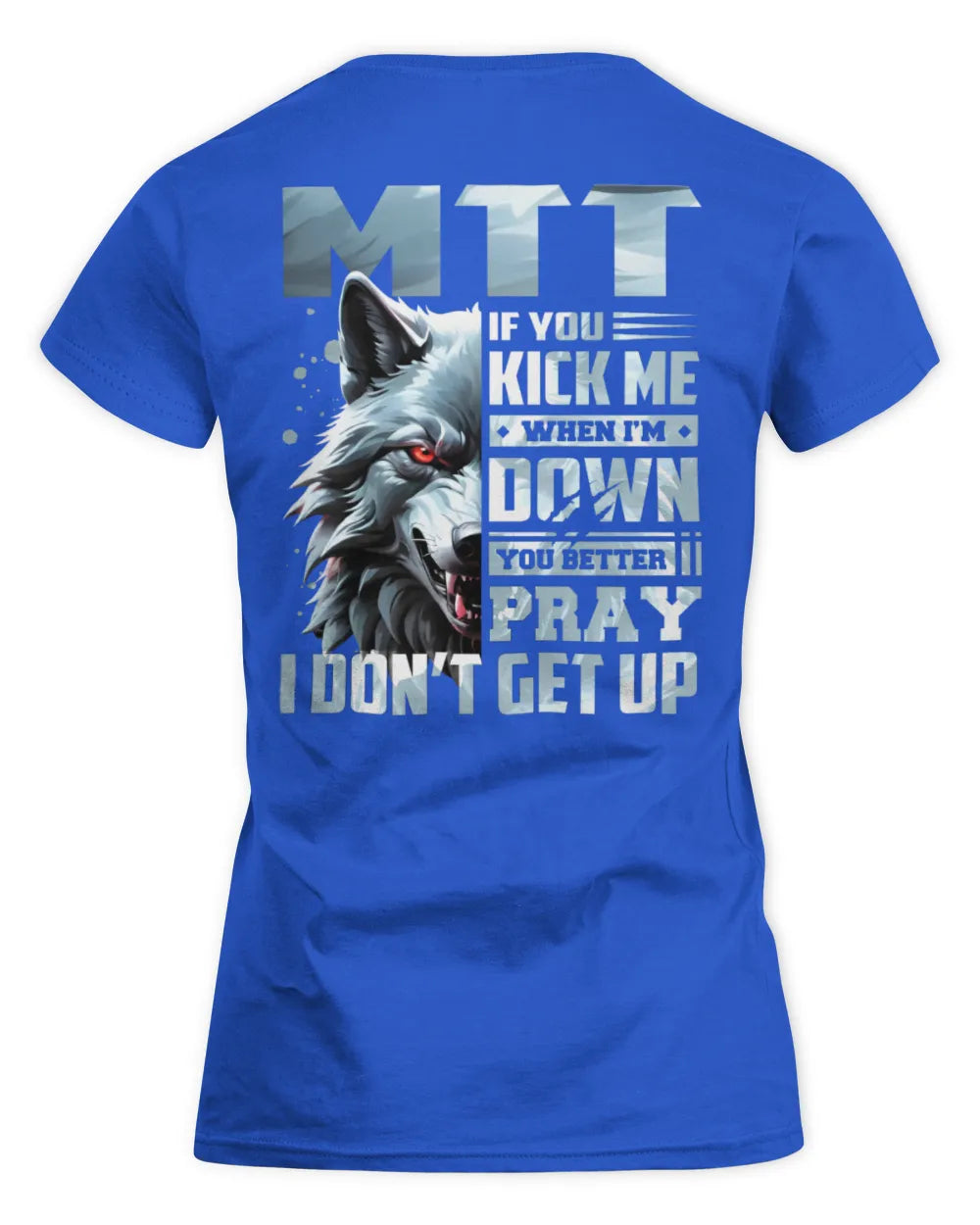 MTT AP62-K4-666 - Personalized Fierce Wolf Quote Apparel “If You Kick Me When I’m Down, You Better Pray I Don’t Get Up” - Women's Standard T-Shirt - Royal