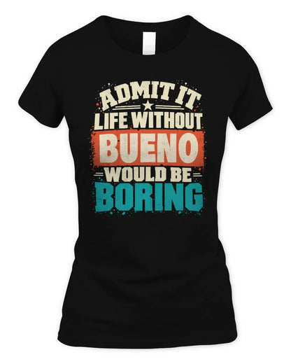 BUENO P02-TH11-226 Personalized Admit It Life Without [Name] Would Be Boring T-Shirt - Custom Name Funny Gift - Women's Standard T-Shirt - Black