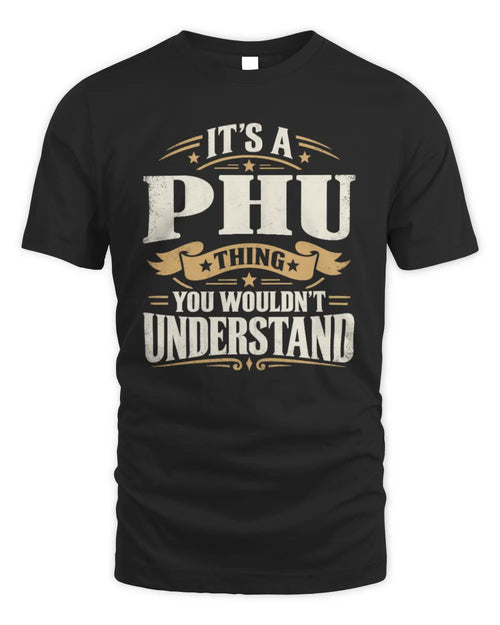PHU P08 TH51 - Personalized “It’s a/an [NAME] Thing – You Wouldn’t Understand” Shirt - Unisex Standard T-Shirt - Black