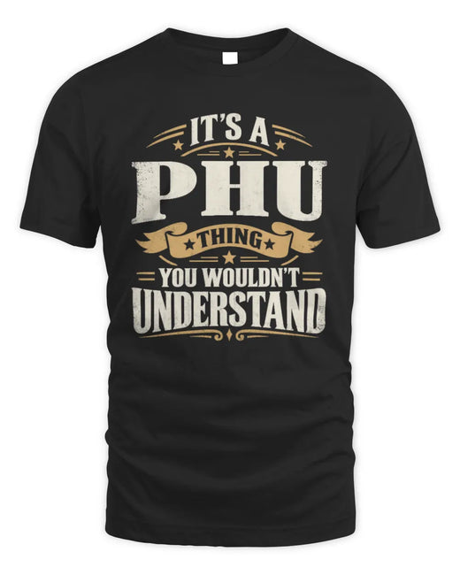PHU P08 TH51 - Personalized “It’s a/an [NAME] Thing – You Wouldn’t Understand” Shirt
