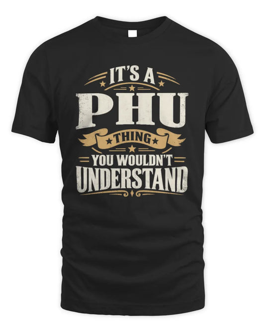 PHU P08 TH51 - Personalized “It’s a/an [NAME] Thing – You Wouldn’t Understand” Shirt - Unisex Standard T-Shirt - Black