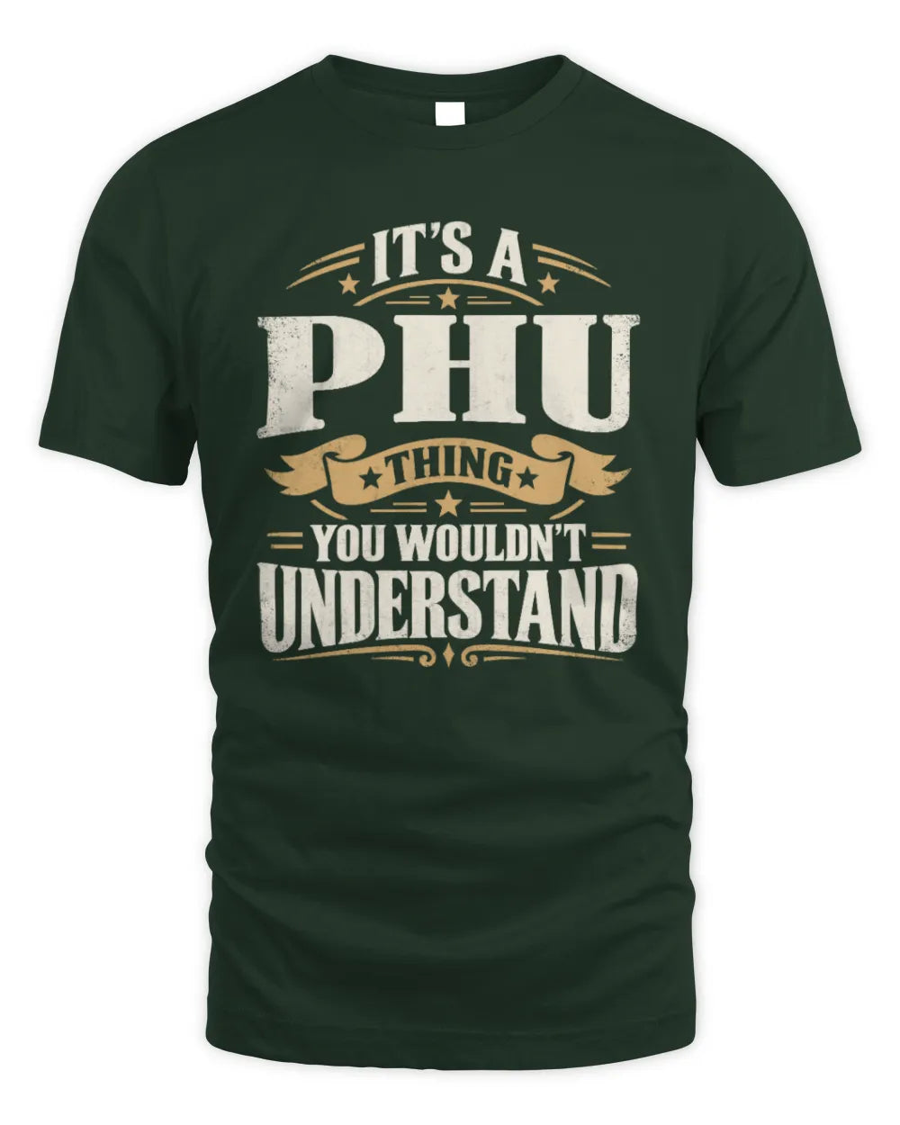 PHU P08 TH51 - Personalized “It’s a/an [NAME] Thing – You Wouldn’t Understand” Shirt - Unisex Standard T-Shirt - Forest Green