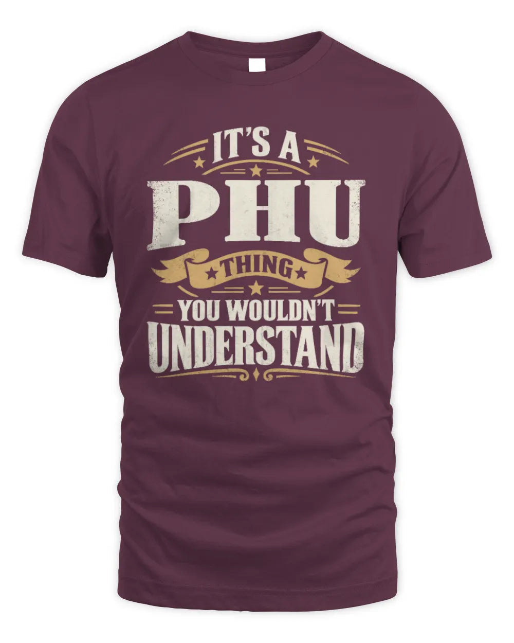 PHU P08 TH51 - Personalized “It’s a/an [NAME] Thing – You Wouldn’t Understand” Shirt - Unisex Standard T-Shirt - Maroon
