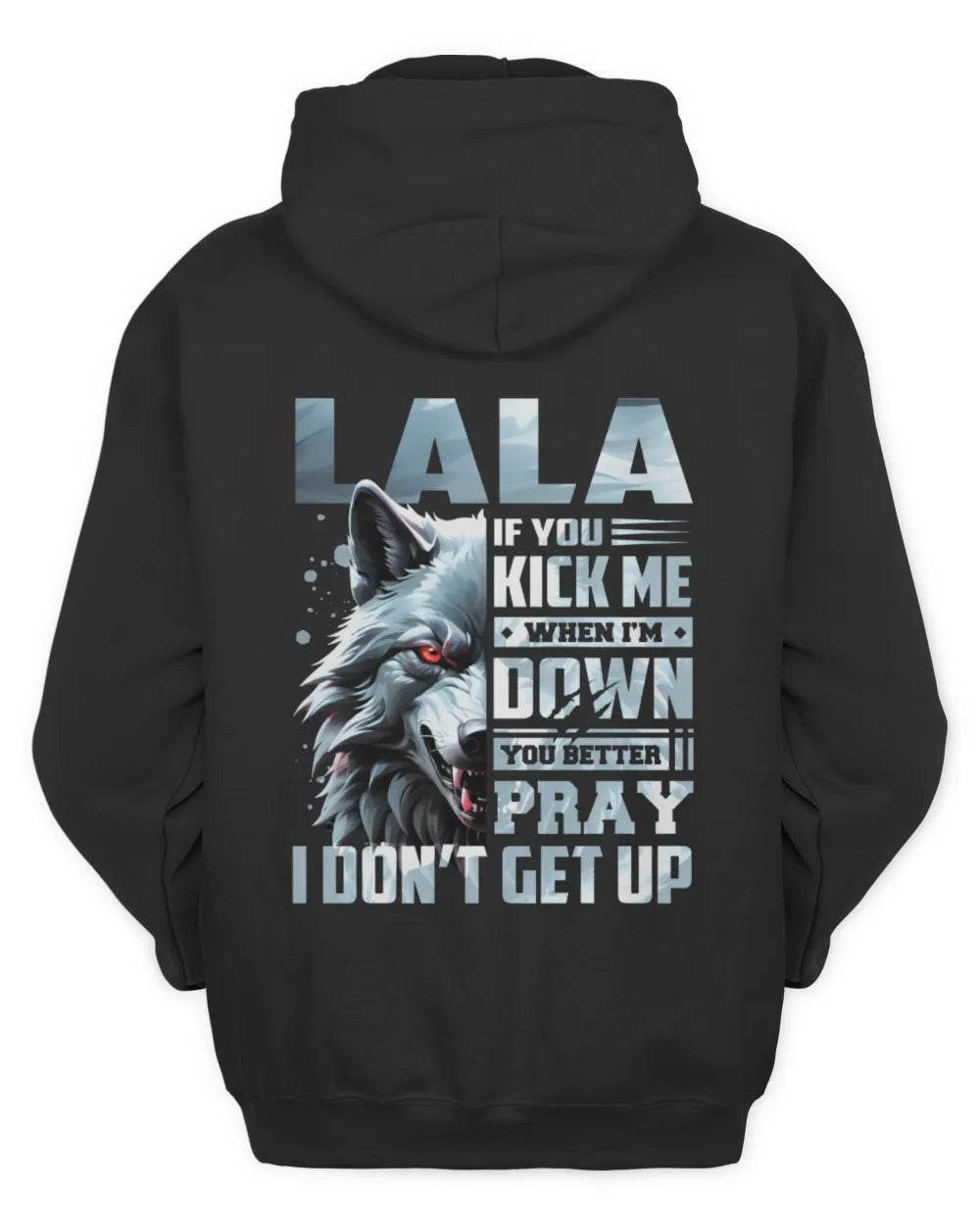 LALA AP62-K4-666 - Personalized Fierce Wolf Quote Apparel “If You Kick Me When I’m Down, You Better Pray I Don’t Get Up” - Unisex Hoodie - Black