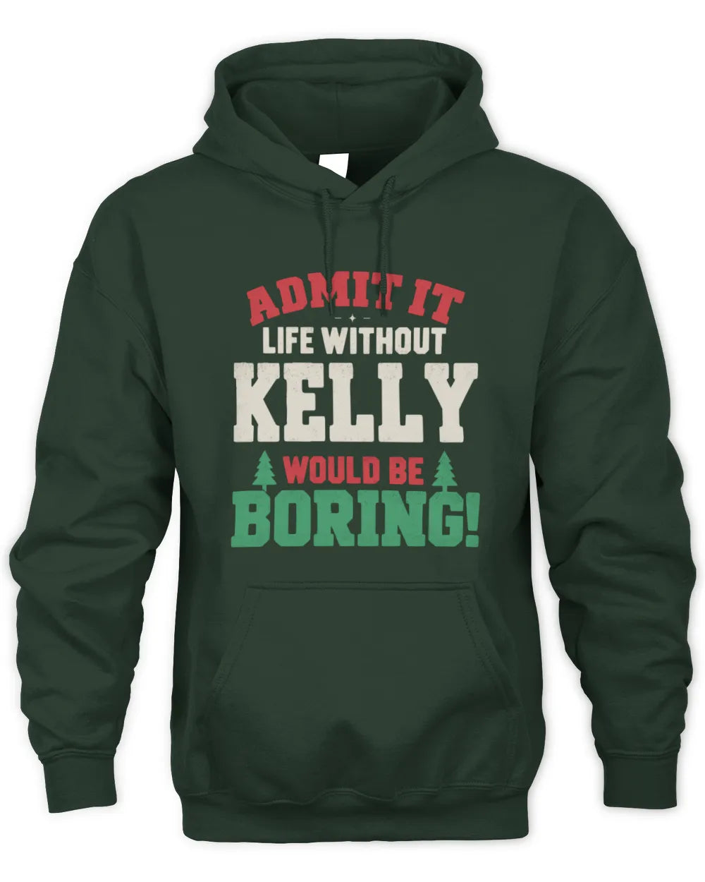KELLY P5 TH08 Christmas T-Shirt – “Life Without NAME Would Be Boring” - Unisex Hoodie - Forest Green