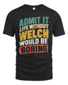 WELCH TP88-K4-229
Personalized Funny Quote Apparel “Life Without NAME Would Be Boring”