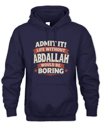 ABDALLAH P4 KT003 Personalized Funny Quote Apparel “Life Without NAME Would Be Boring” - Unisex Hoodie - Navy